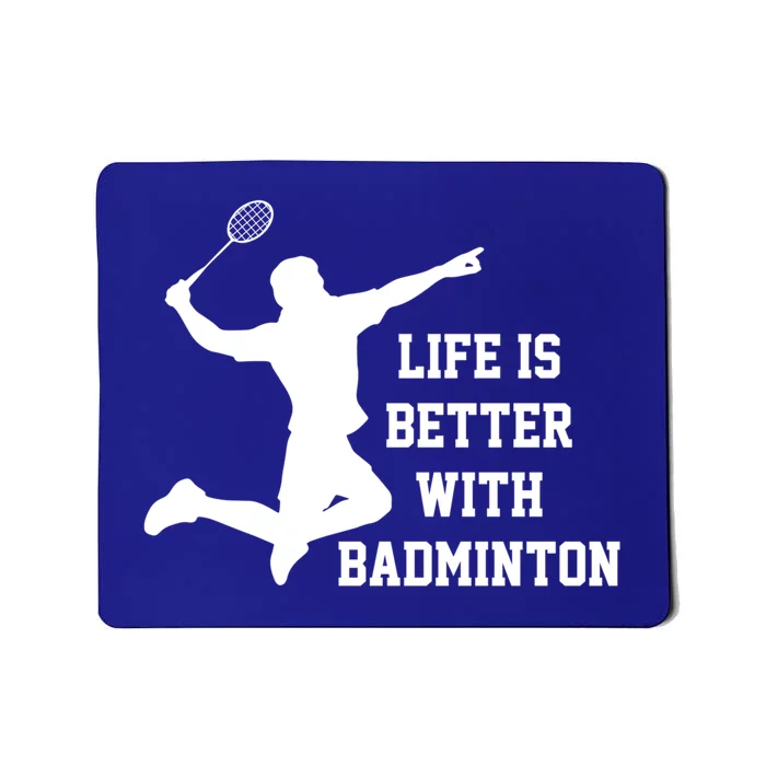 Life Is Better With Badminton Shuttlecock Badminton Player Gift Mousepad