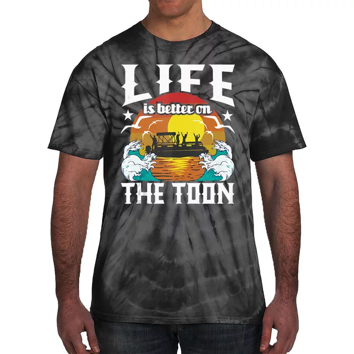 Life Is Better On The Toon Funny Pontoon Boat Pontooning Tie-Dye T-Shirt