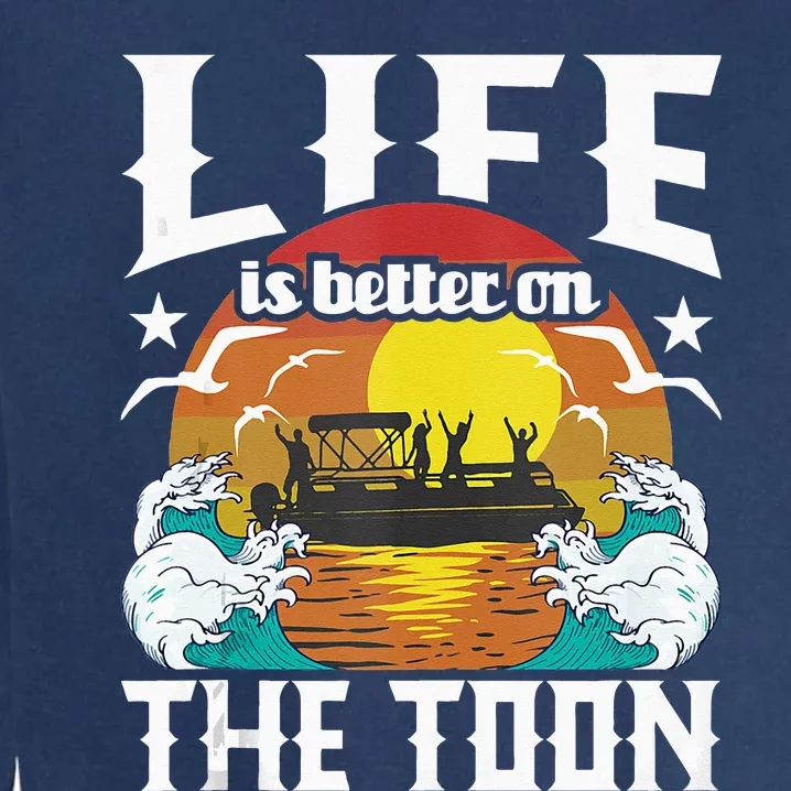 Life Is Better On The Toon Funny Pontoon Boat Pontooning Garment-Dyed Sweatshirt