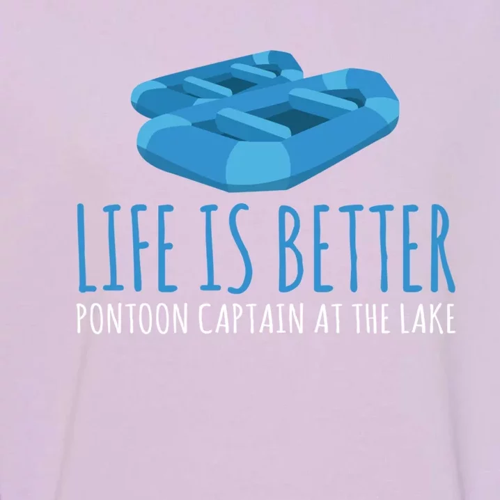 Life Is Better Pontoon Captain At The Lake Boat Meaningful Gift Garment-Dyed Sweatshirt