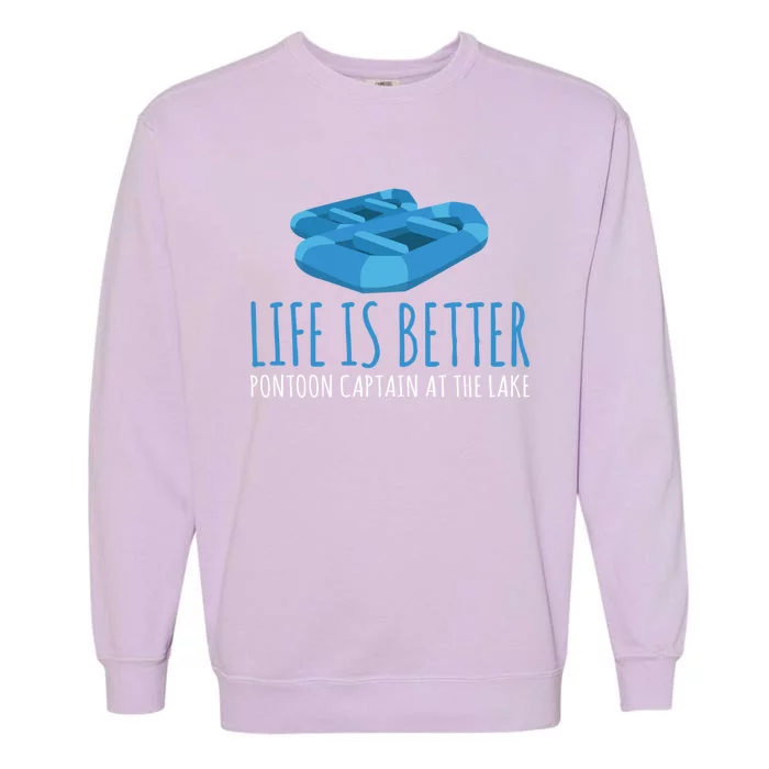 Life Is Better Pontoon Captain At The Lake Boat Meaningful Gift Garment-Dyed Sweatshirt