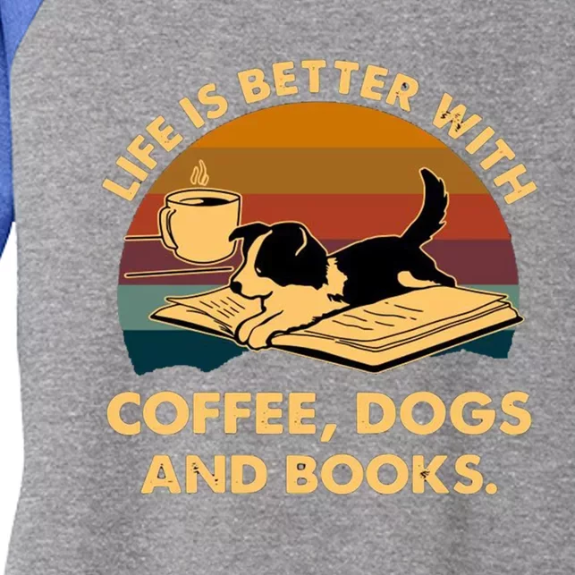 Life Is Better With Coffee Dogs And Books Funny Gift Women's Tri-Blend 3/4-Sleeve Raglan Shirt