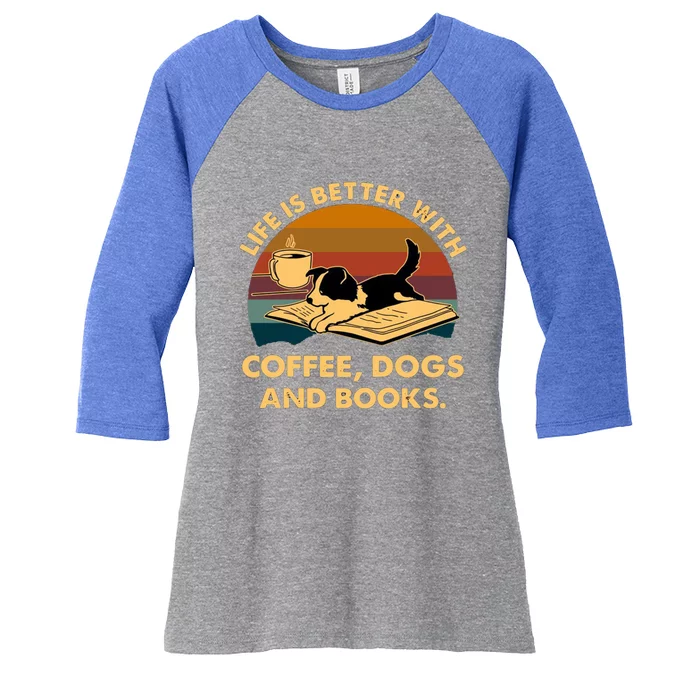 Life Is Better With Coffee Dogs And Books Funny Gift Women's Tri-Blend 3/4-Sleeve Raglan Shirt