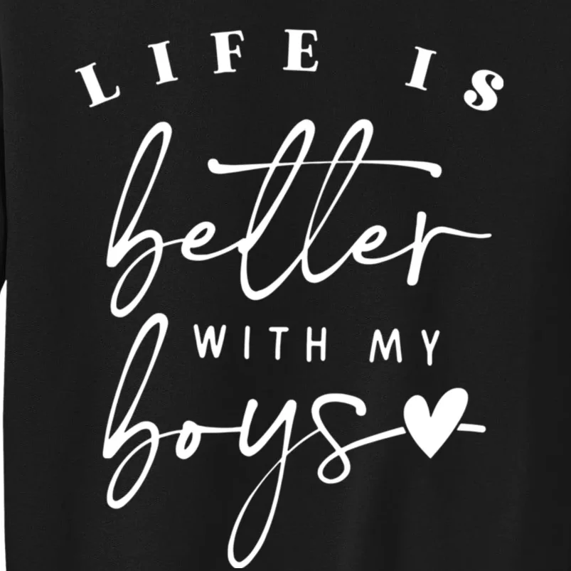 Life Is Better With My Boy Mom Boy Mama Mothers Day Tall Sweatshirt