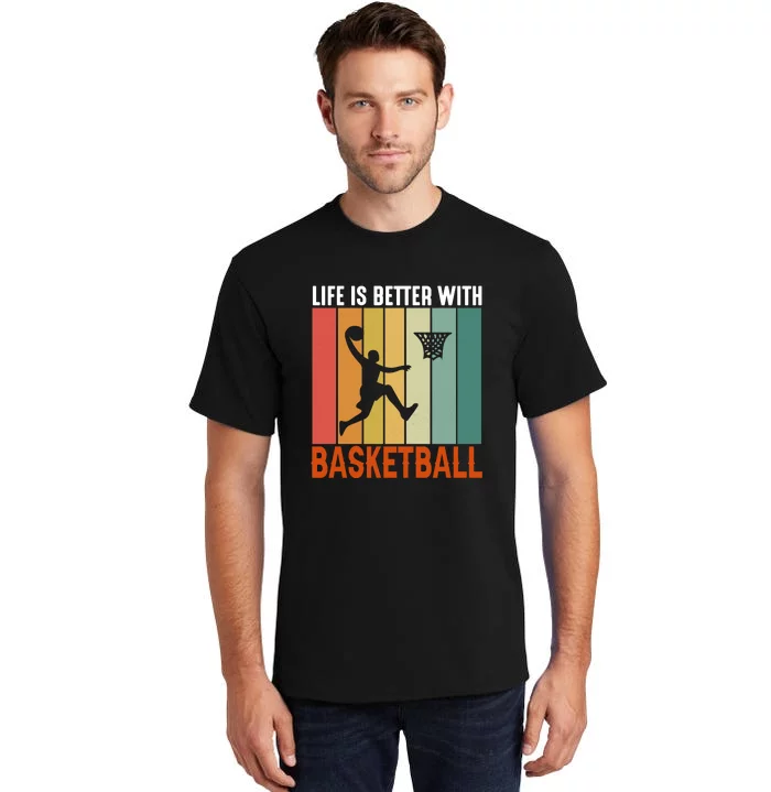 Life Is Better With Basketball Gift For Basketball Player Sport Team Tall T-Shirt