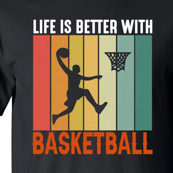 Life Is Better With Basketball Gift For Basketball Player Sport Team Tall T-Shirt