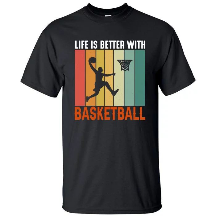 Life Is Better With Basketball Gift For Basketball Player Sport Team Tall T-Shirt