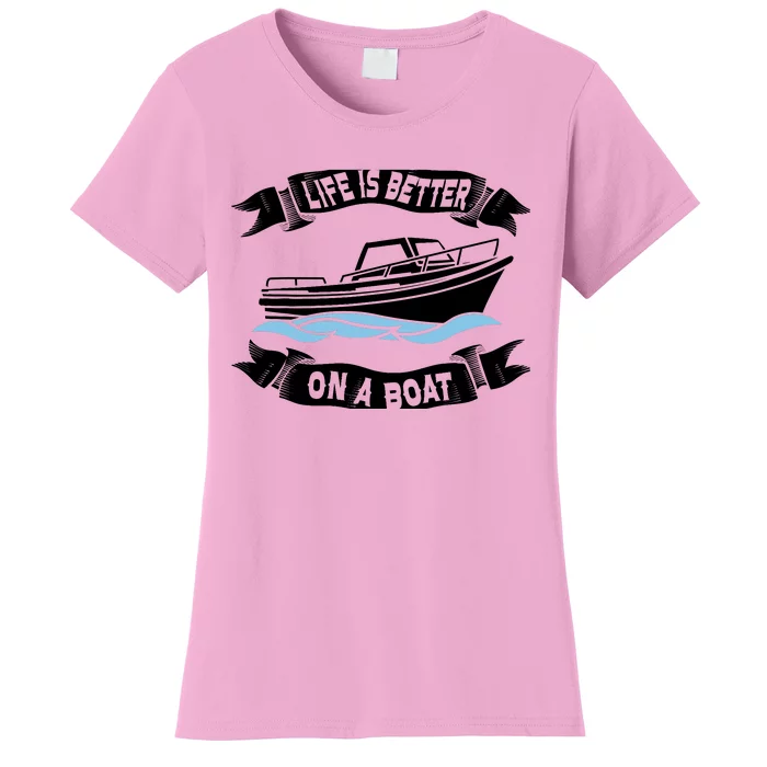 Life Is Better On A Boat Gift For Boating Captain Women's T-Shirt