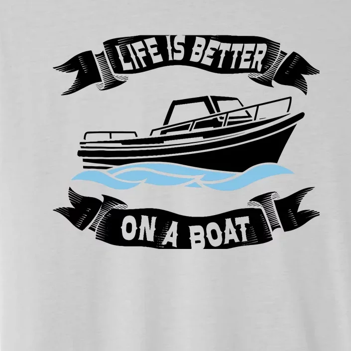 Life Is Better On A Boat Gift For Boating Captain ChromaSoft Performance T-Shirt