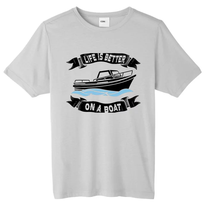 Life Is Better On A Boat Gift For Boating Captain ChromaSoft Performance T-Shirt