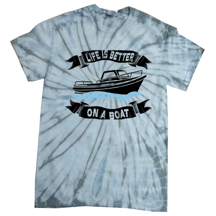 Life Is Better On A Boat Gift For Boating Captain Tie-Dye T-Shirt