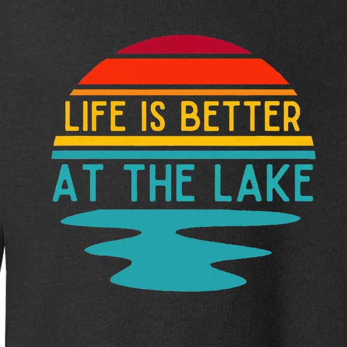 Life Is Better At The Lake Life Bum Lake Lover Pontoon Toddler Sweatshirt