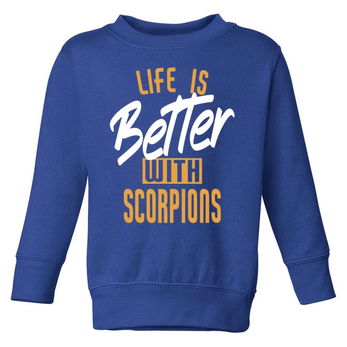 Life Is Better With Scorpions Gift Toddler Sweatshirt