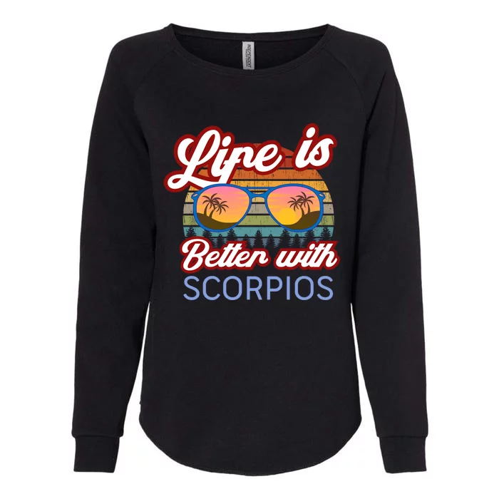 Life Is Better With Scorpios! Funny Scorpio Astrology Design Great Gift Womens California Wash Sweatshirt