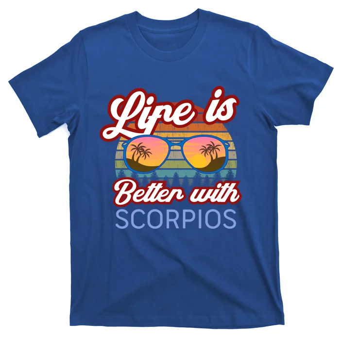 Life Is Better With Scorpios! Funny Scorpio Astrology Design Great Gift T-Shirt