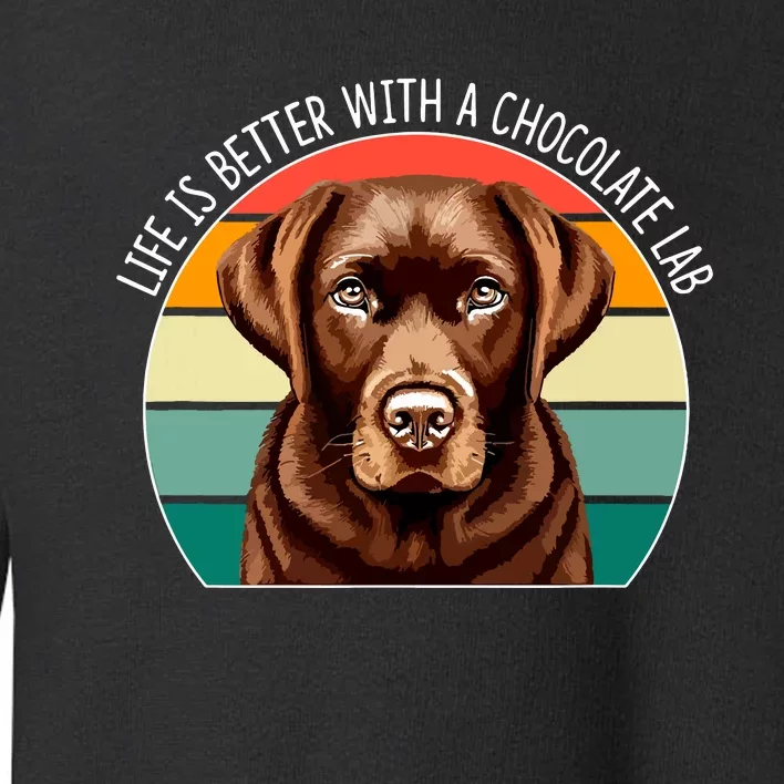 Life Is Better With A Chocolate Lab Toddler Sweatshirt