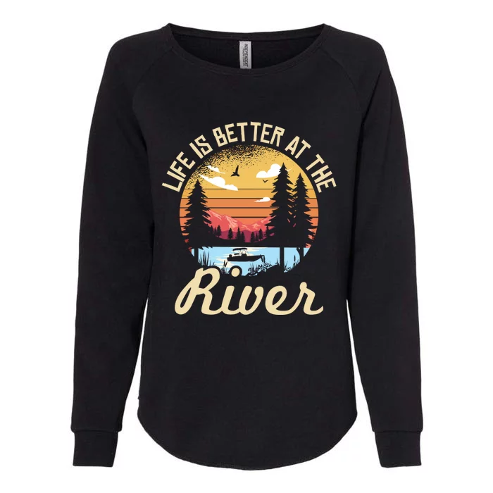 Life Is Better At The River Camping Life River Camper Gift Womens California Wash Sweatshirt