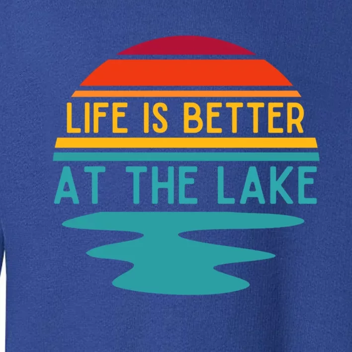 Life Is Better At The Lake Life Bum Lake Lover Pontoon Gift Toddler Sweatshirt