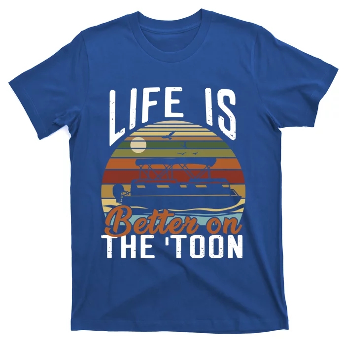 Life Is Better On The Toon Pontoon Boat Boating Fathers Day Meaningful Gift T-Shirt