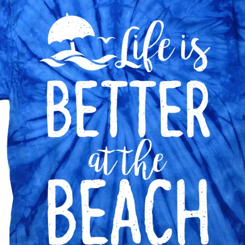 Life Is Better At The Beach Gift Tie-Dye T-Shirt