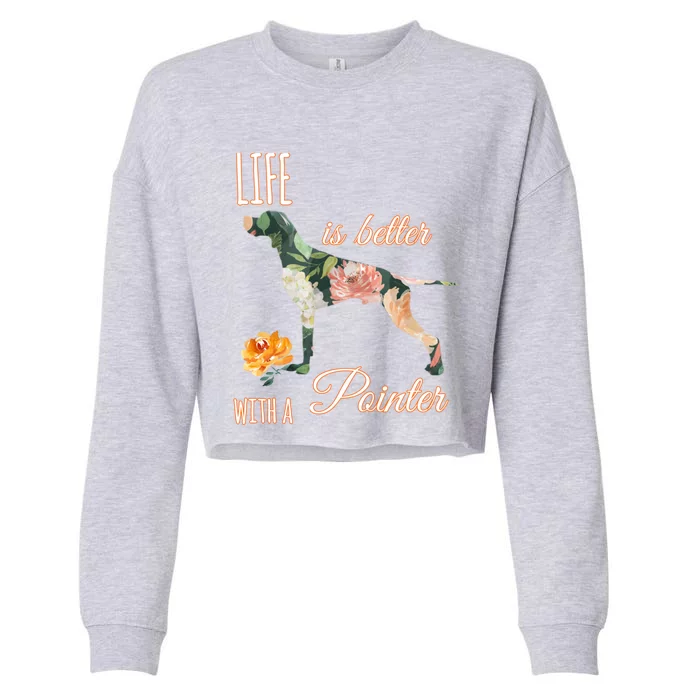 Life Is Better With Pointer Ger Short Hair Floral Gift Cropped Pullover Crew