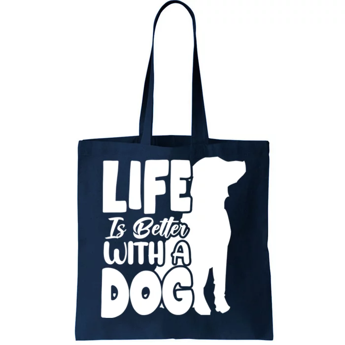 Life Is Better With A Dog Tote Bag