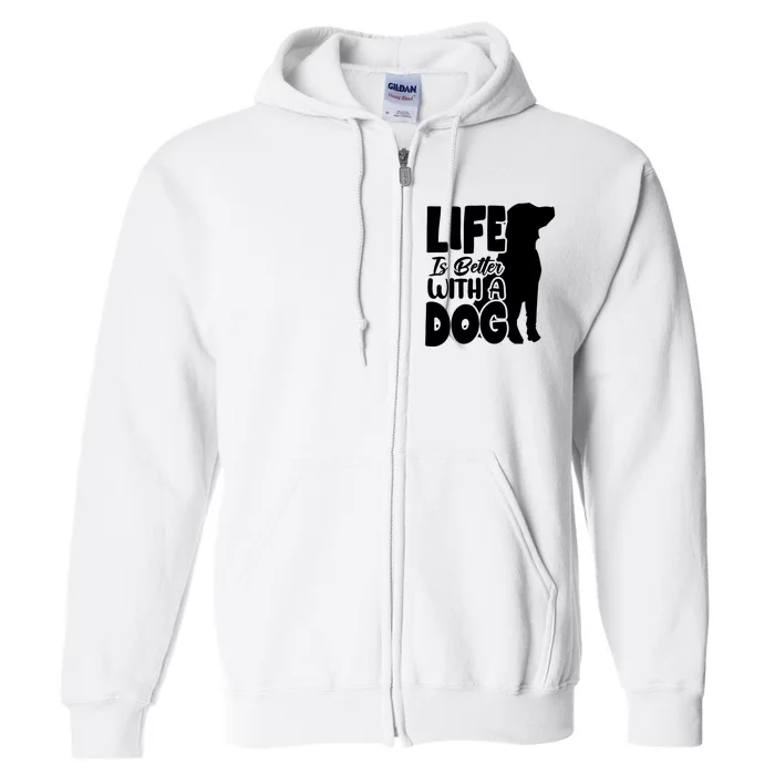 Life Is Better With A Dog Full Zip Hoodie