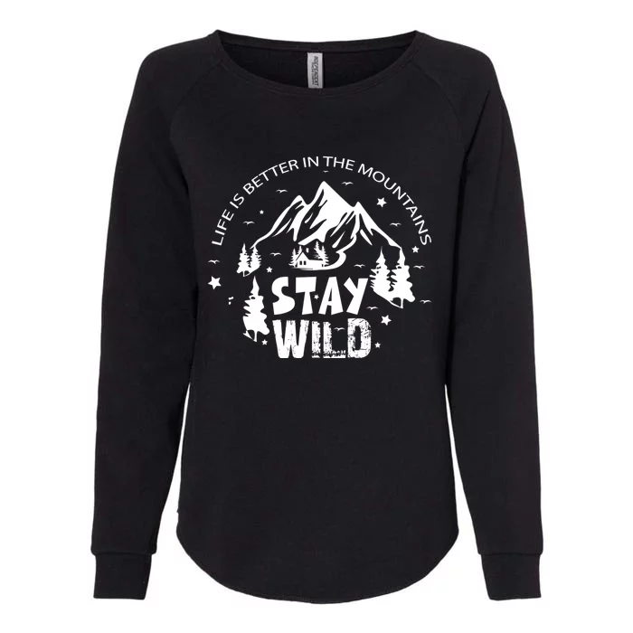 Life Is Better In Mountains Stay Wild Vintage Camping Hiking Gift Womens California Wash Sweatshirt