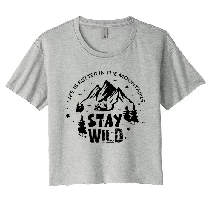 Life Is Better In Mountains Stay Wild Vintage Camping Hiking Gift Women's Crop Top Tee