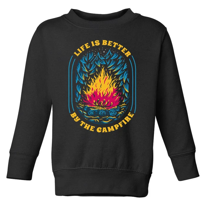 Life Is Better By The Campfire Funny Camper Nature Camping Toddler Sweatshirt