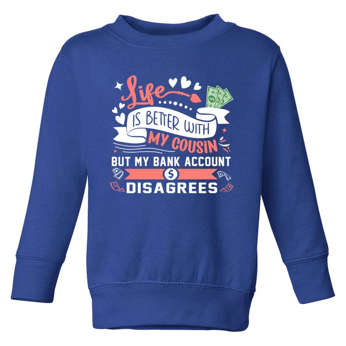 Life Is Better With My Cousin Who Is Like A Sister Adult Gift Toddler Sweatshirt