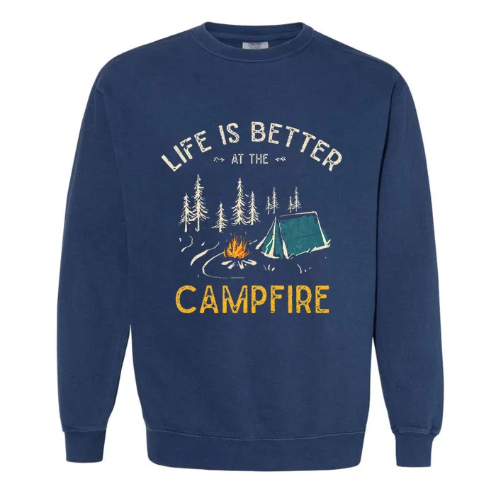 Life Is Better At The Campfire Funny Camper Camp Camping Garment-Dyed Sweatshirt