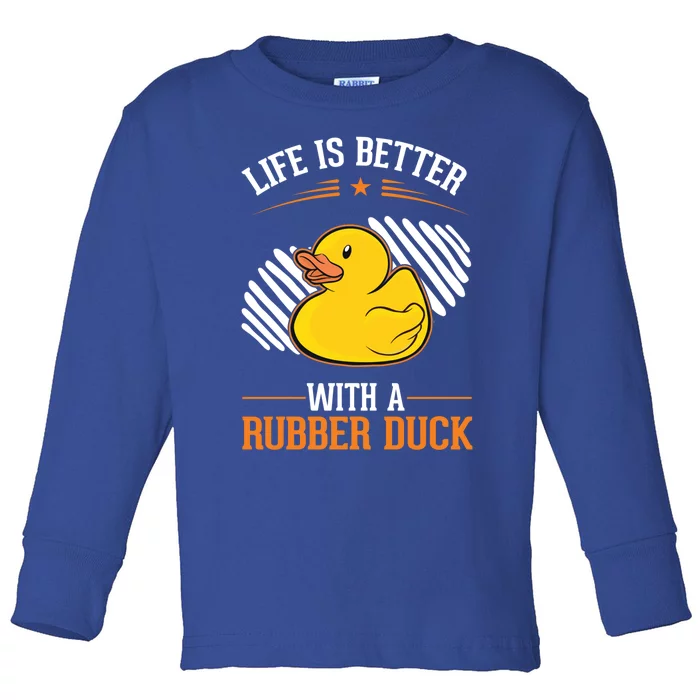 Life Is Better With A Rubber Duck Gift Toddler Long Sleeve Shirt