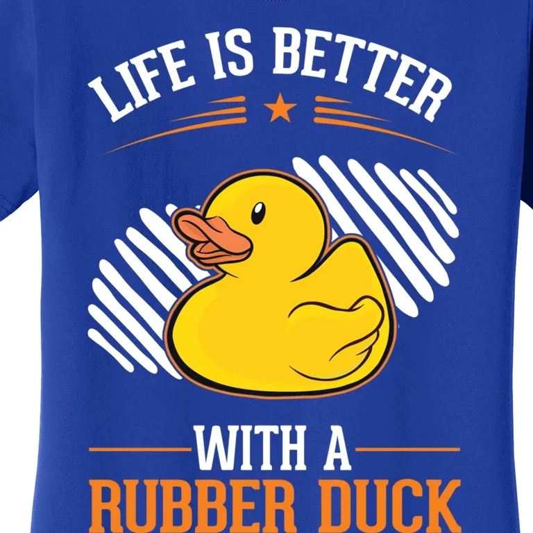 Life Is Better With A Rubber Duck Gift Women's T-Shirt