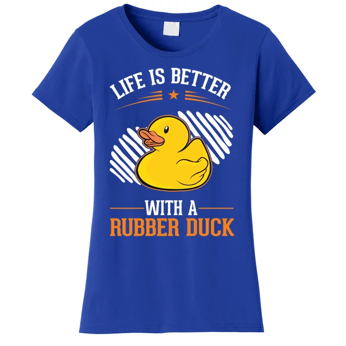 Life Is Better With A Rubber Duck Gift Women's T-Shirt