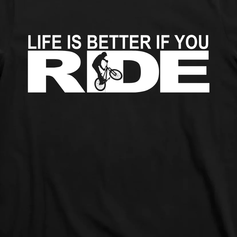 Life Is Better If You Ride Mountain Bike T-Shirt