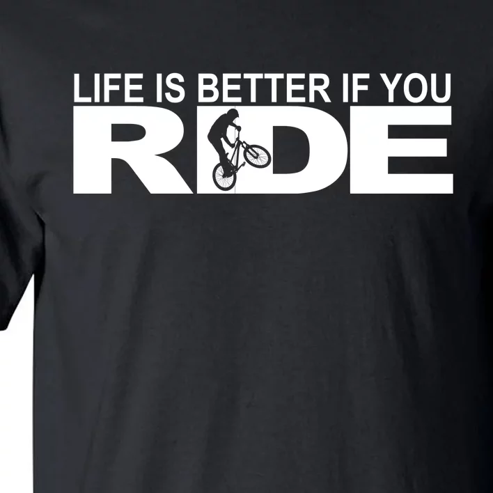 Life Is Better If You Ride Mountain Bike Tall T-Shirt