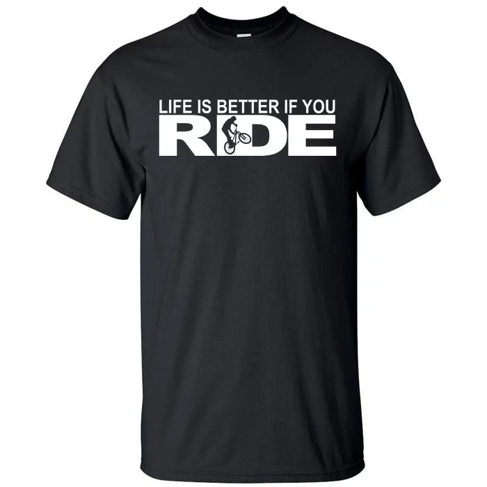 Life Is Better If You Ride Mountain Bike Tall T-Shirt