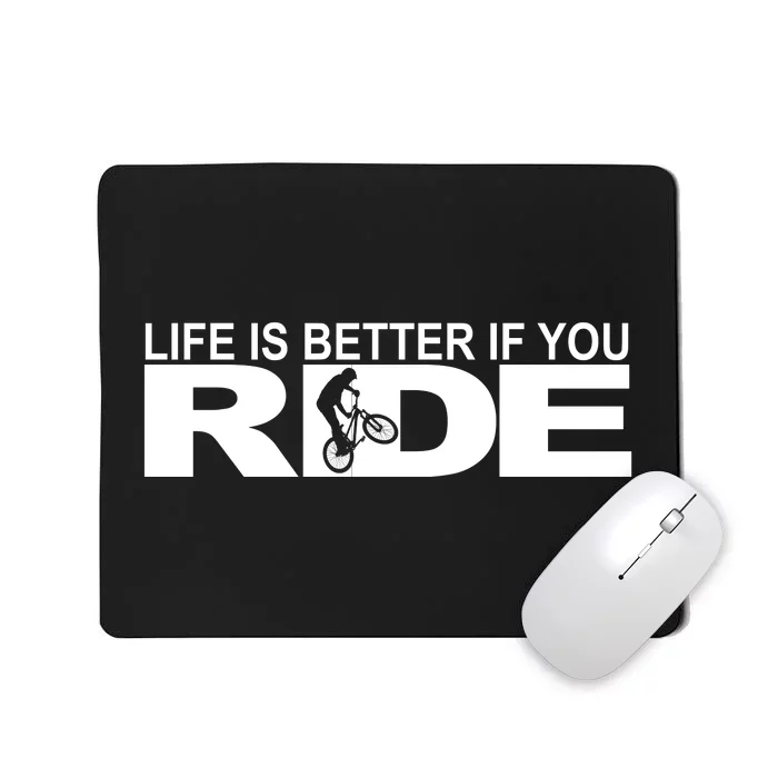 Life Is Better If You Ride Mountain Bike Mousepad