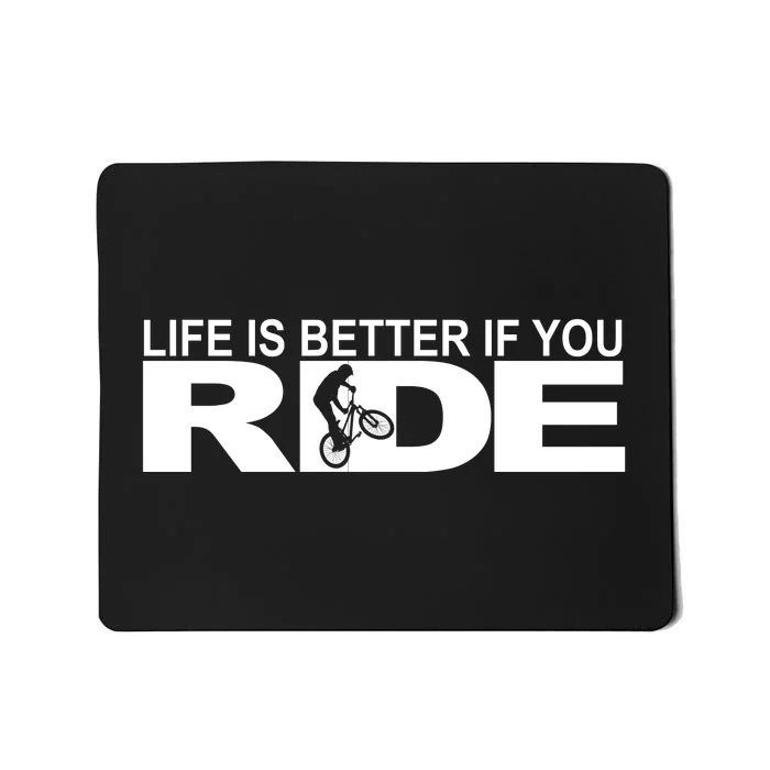 Life Is Better If You Ride Mountain Bike Mousepad