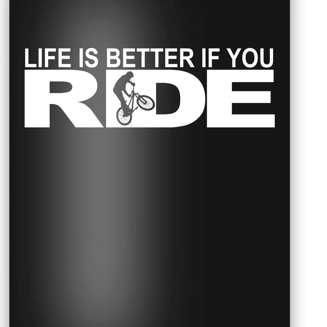 Life Is Better If You Ride Mountain Bike Poster