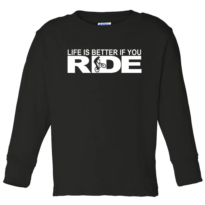 Life Is Better If You Ride Mountain Bike Toddler Long Sleeve Shirt