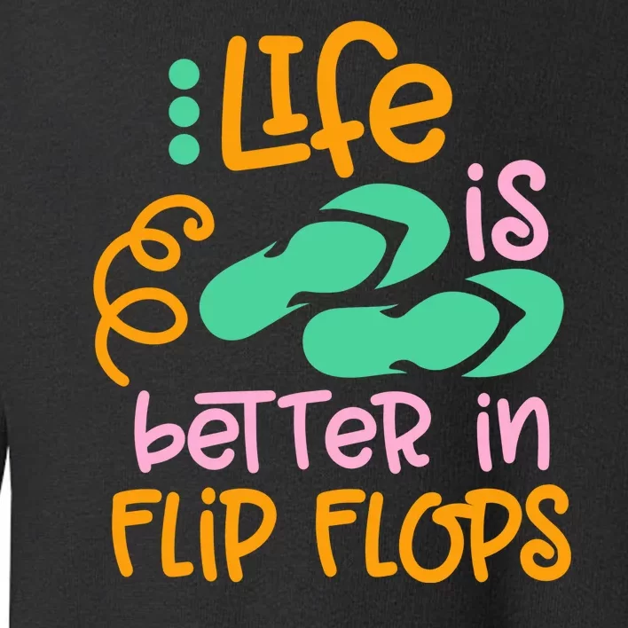 Life Is Better In Flip Flops Toddler Sweatshirt