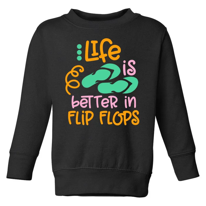 Life Is Better In Flip Flops Toddler Sweatshirt