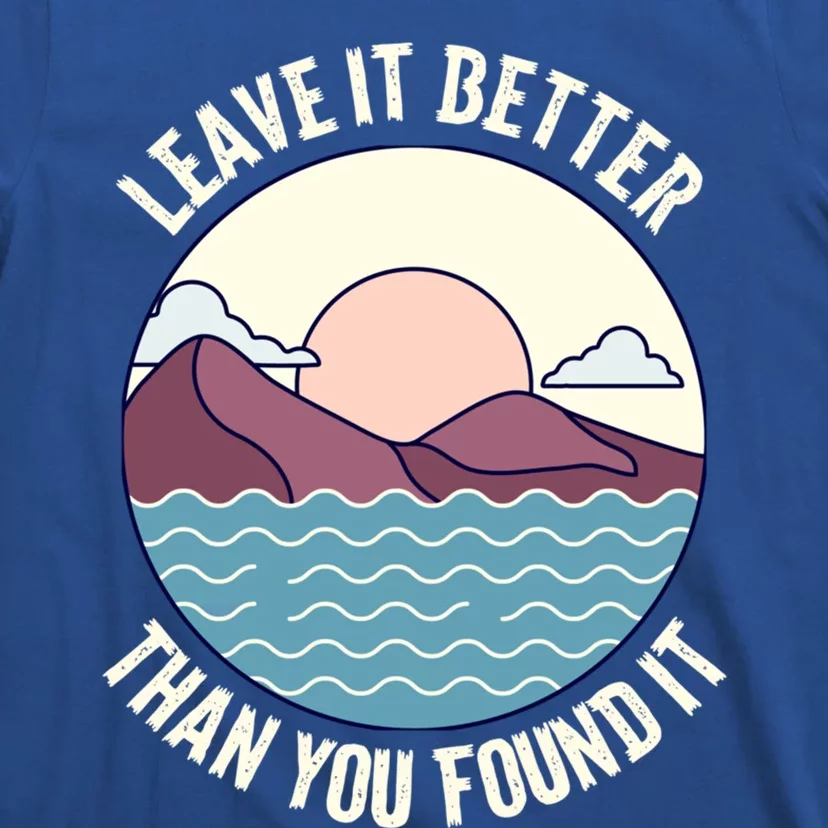 Leave It Better Than You Found It Earth Day Nature Lover Great Gift T-Shirt