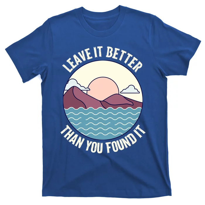 Leave It Better Than You Found It Earth Day Nature Lover Great Gift T-Shirt