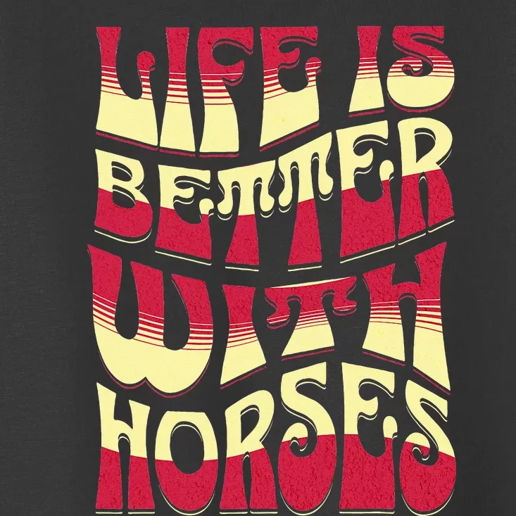 Life Is Better With Horses Horse Riding Apparel Toddler T-Shirt