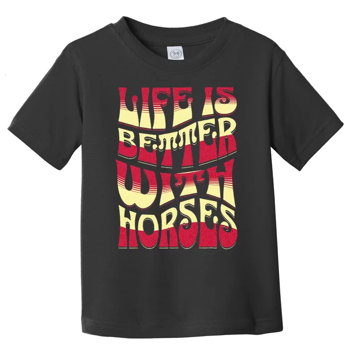 Life Is Better With Horses Horse Riding Apparel Toddler T-Shirt