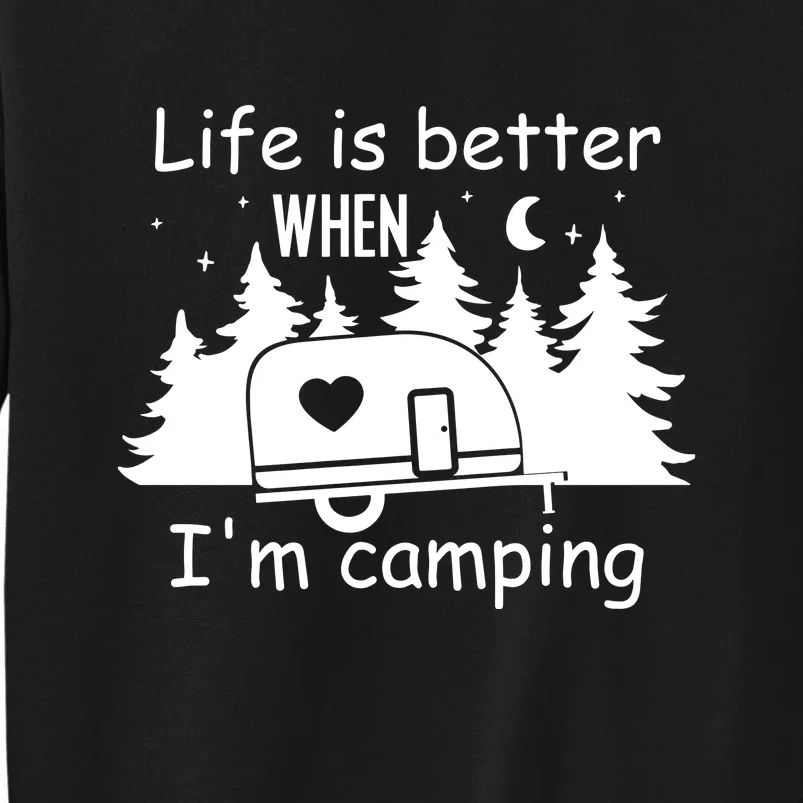 Life Is Better When Im Camping Caravan Trailer Gift Tall Sweatshirt