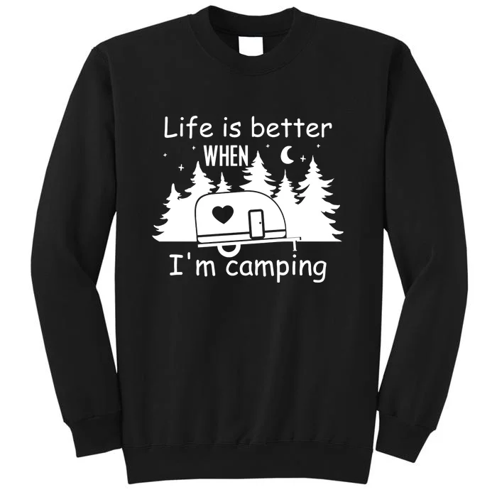 Life Is Better When Im Camping Caravan Trailer Gift Tall Sweatshirt